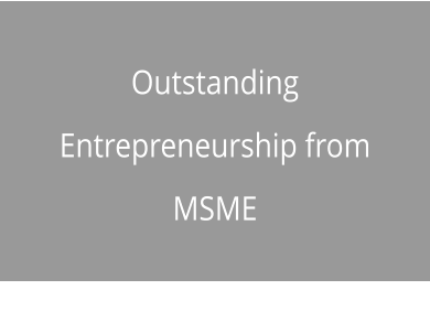 Outstanding Entrepreneurship from MSME